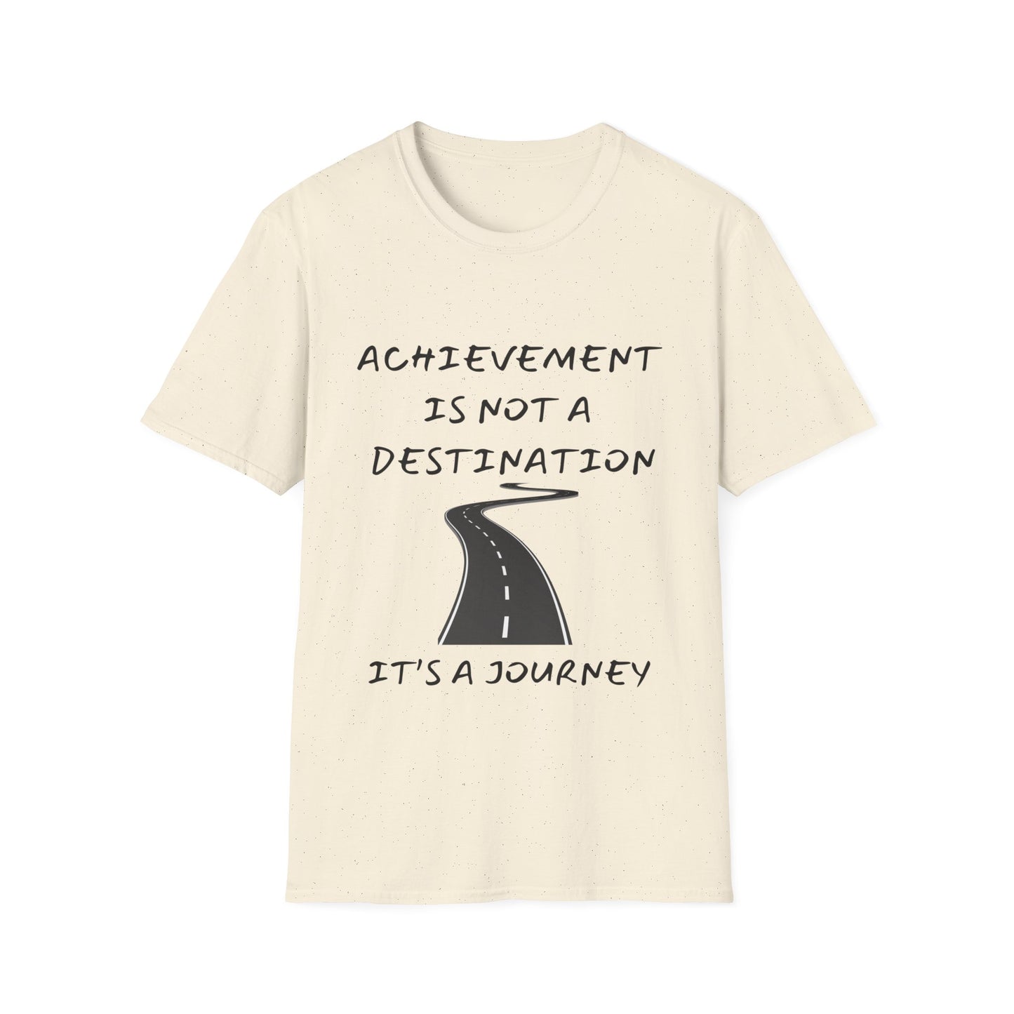 "Achievement Is Not a Destination, It's a Journey" Unisex Soft style T-Shirt.