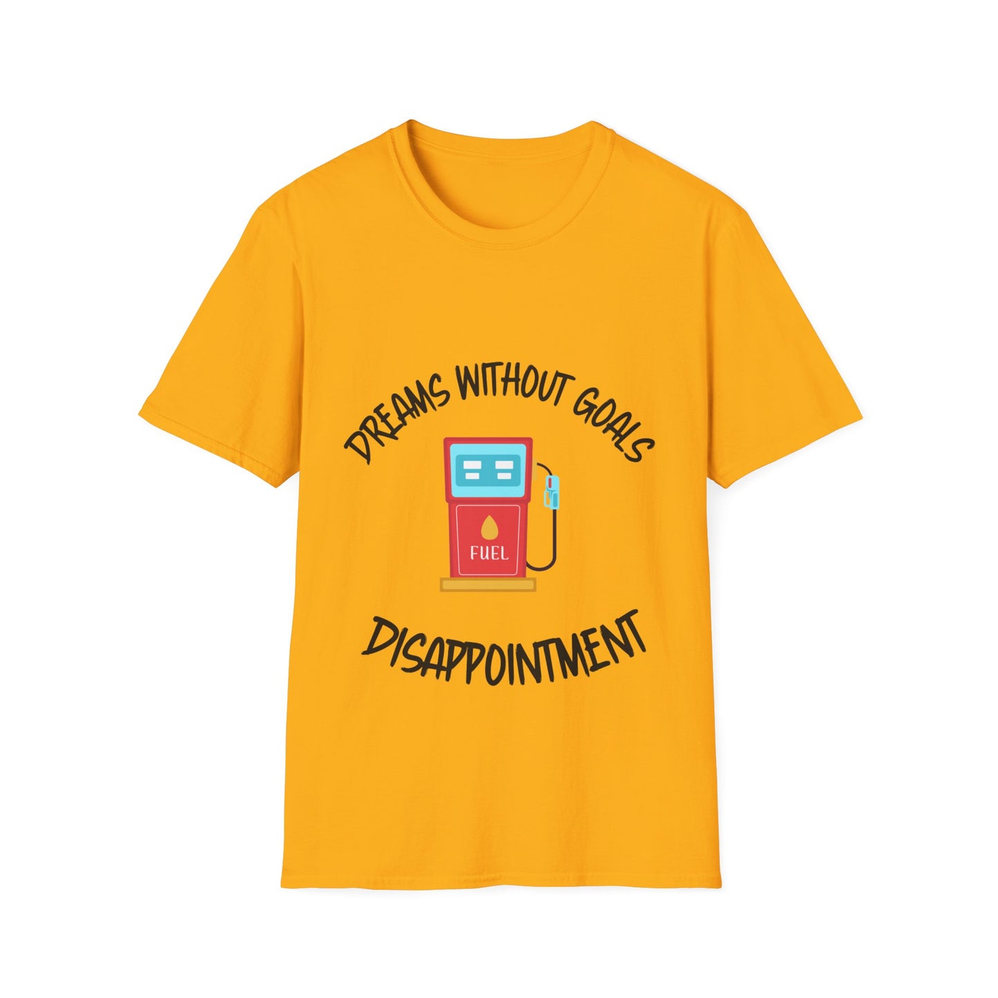 "Dreams Without Goals Fuel Disappointment" Unisex Softstyle T-Shirt