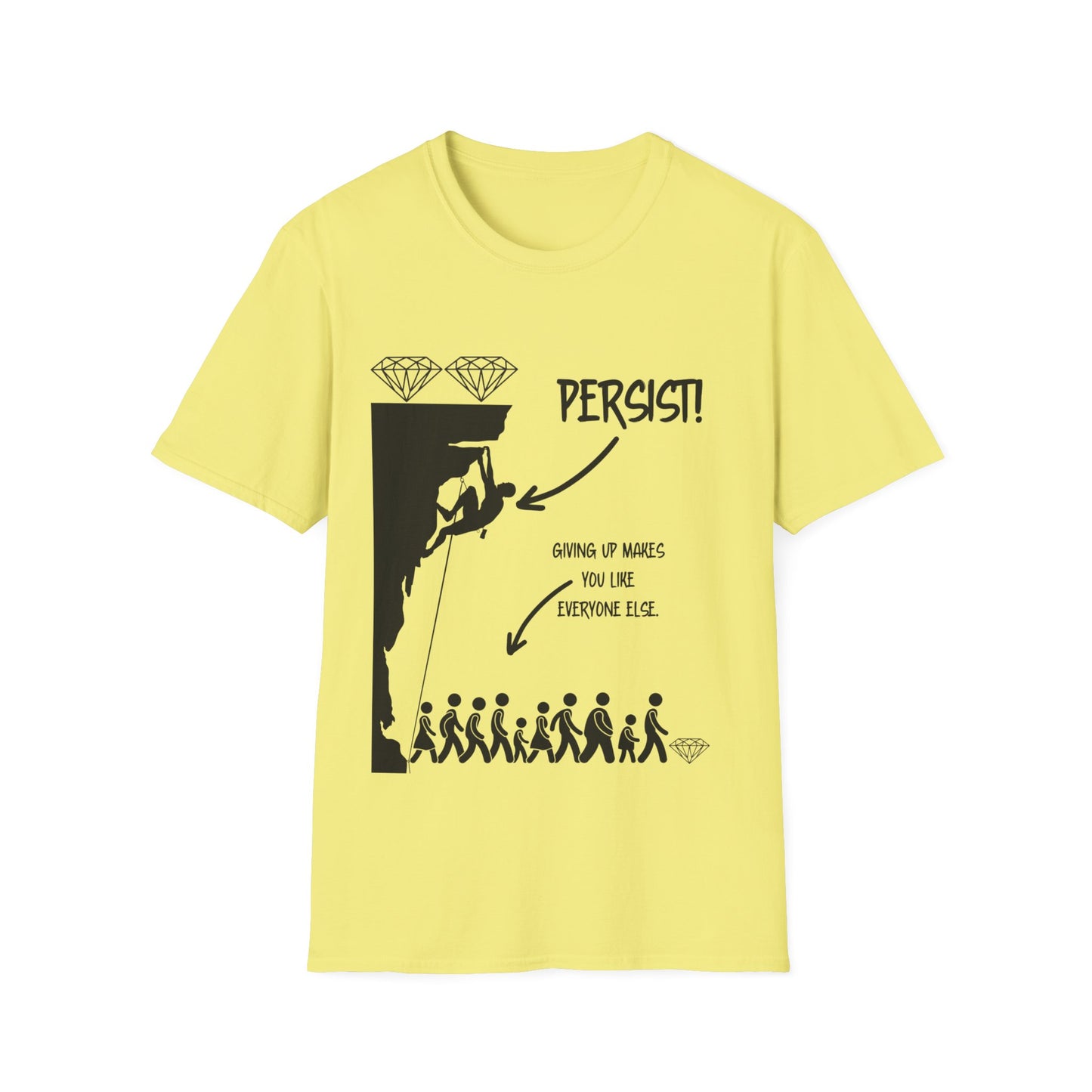 "Persist! Giving Up Makes You Like Everyone Else" Unisex Softstyle T-Shirt