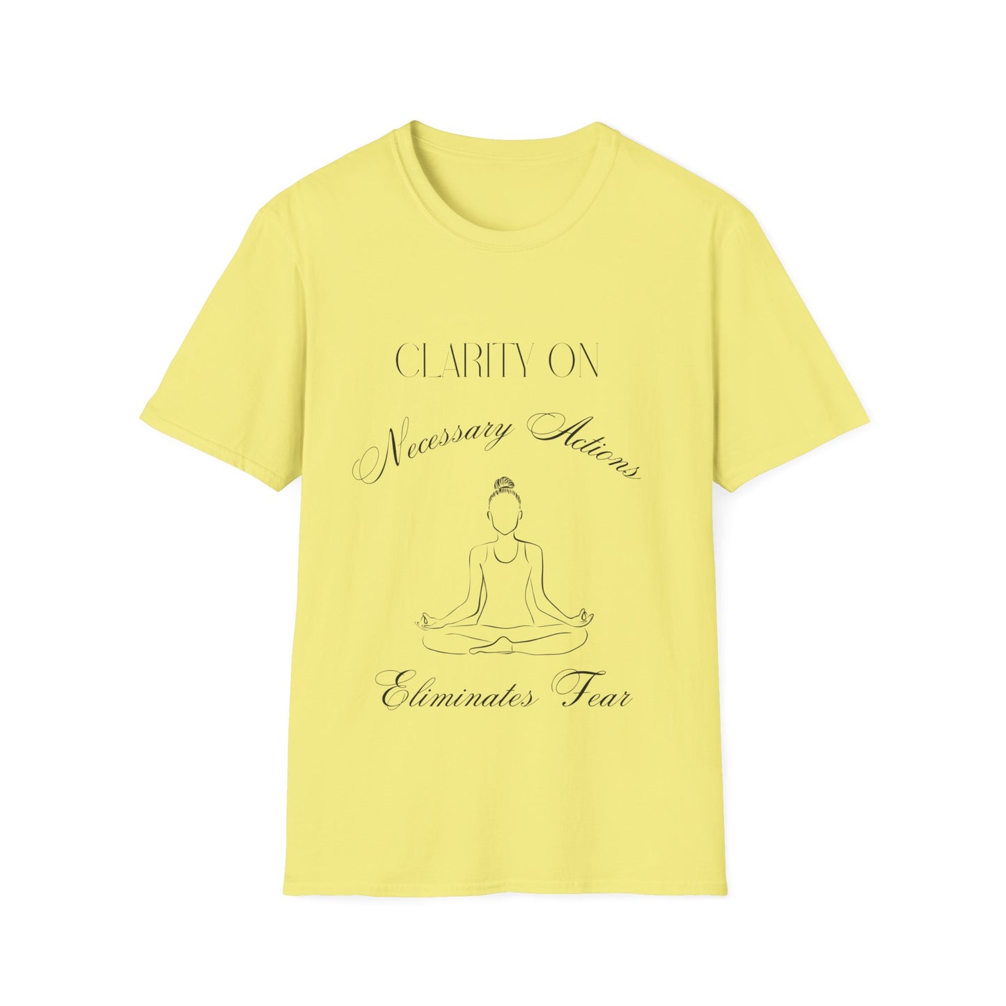 "Clarity on Necessary Actions Eliminates Fear" Unisex Soft style T-Shirt