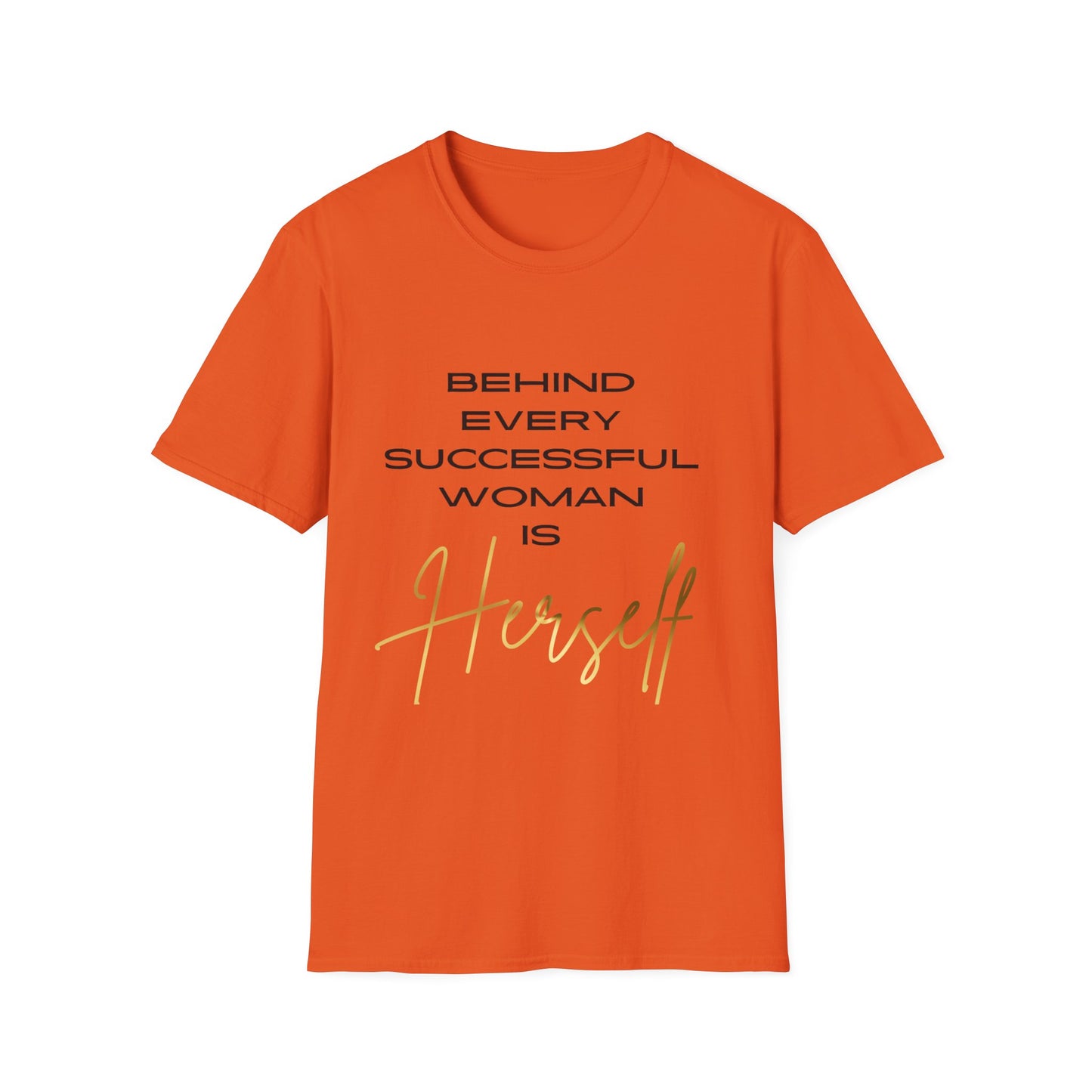 "Behind Every Successful Woman is Herself" Unisex Soft style T-Shirt