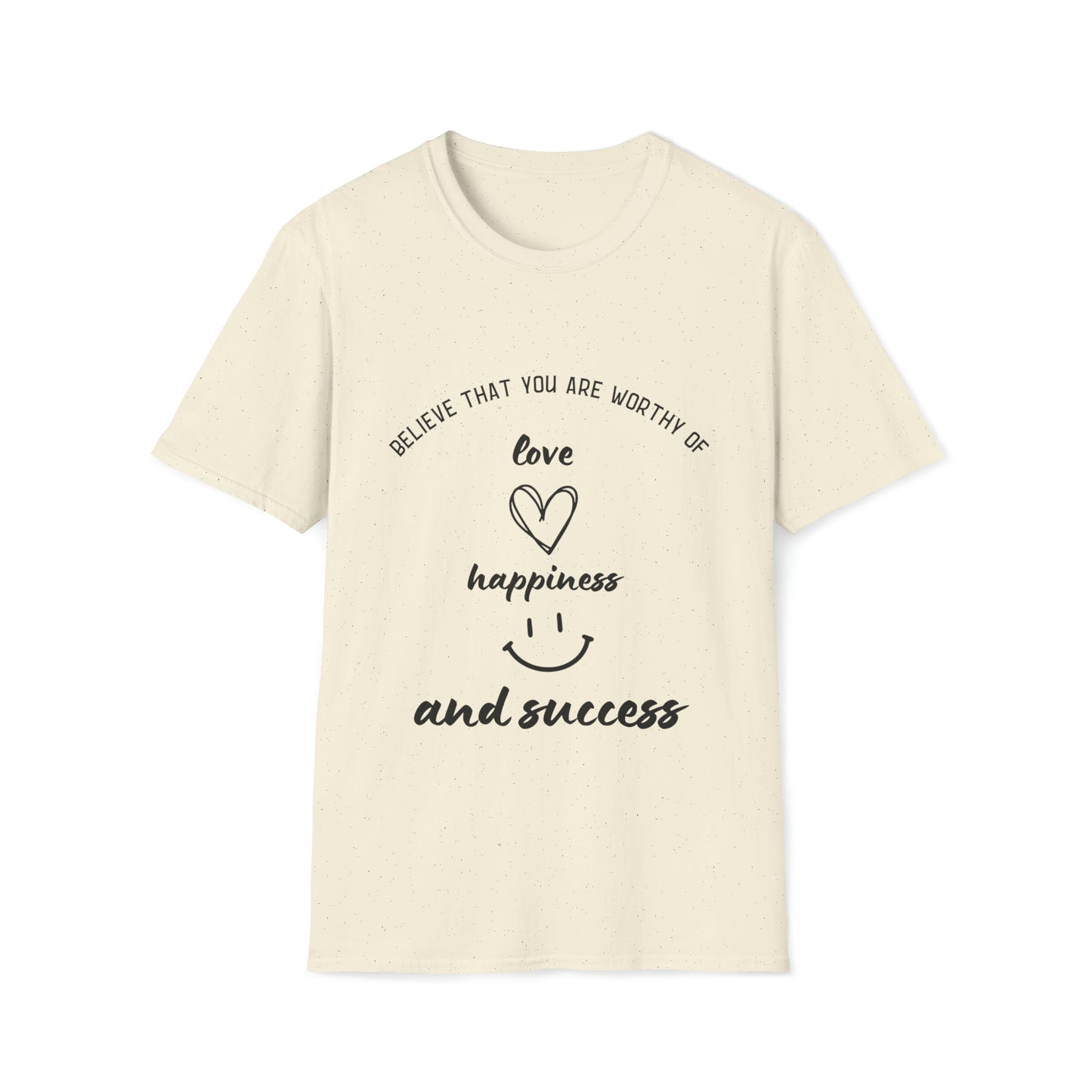 "Believe That You're Worthy of Love, Happiness, and Success" Unisex Soft style T-Shirt