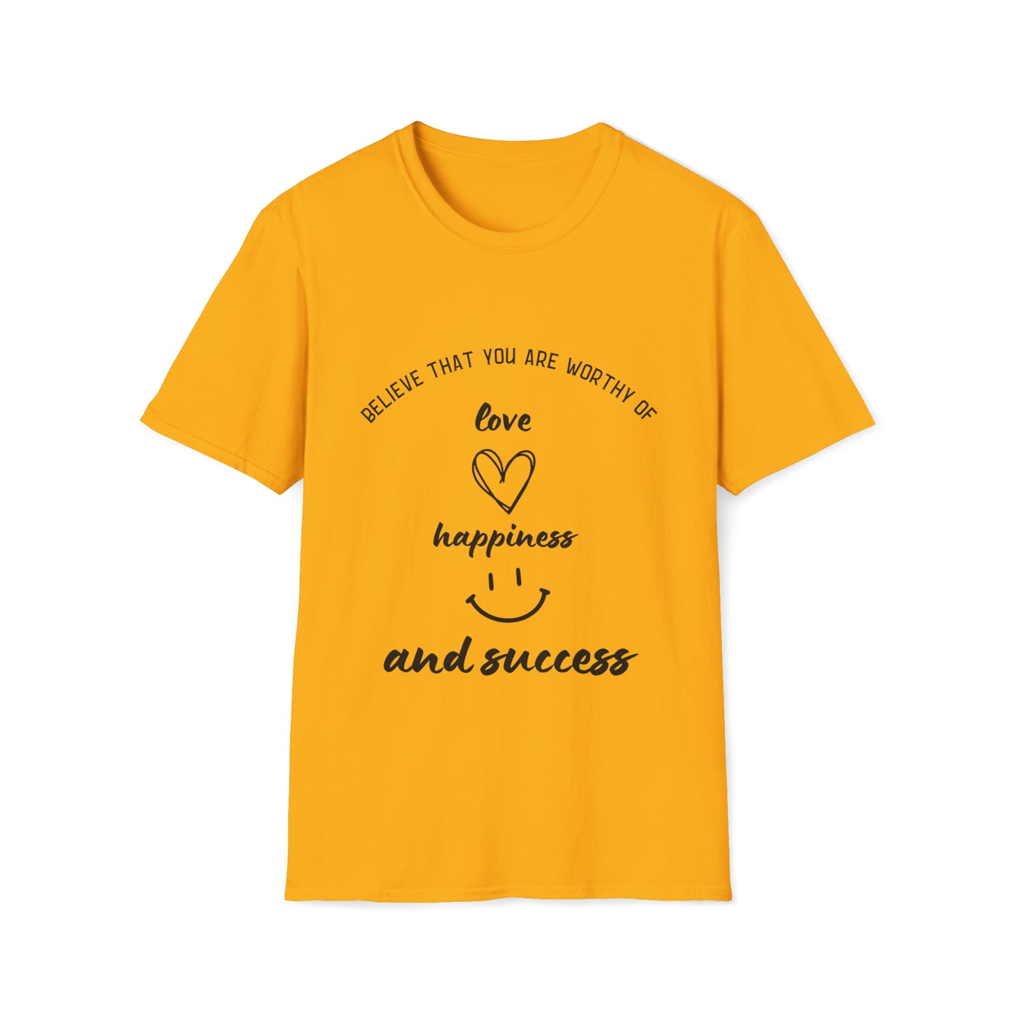 "Believe That You're Worthy of Love, Happiness, and Success" Unisex Soft style T-Shirt