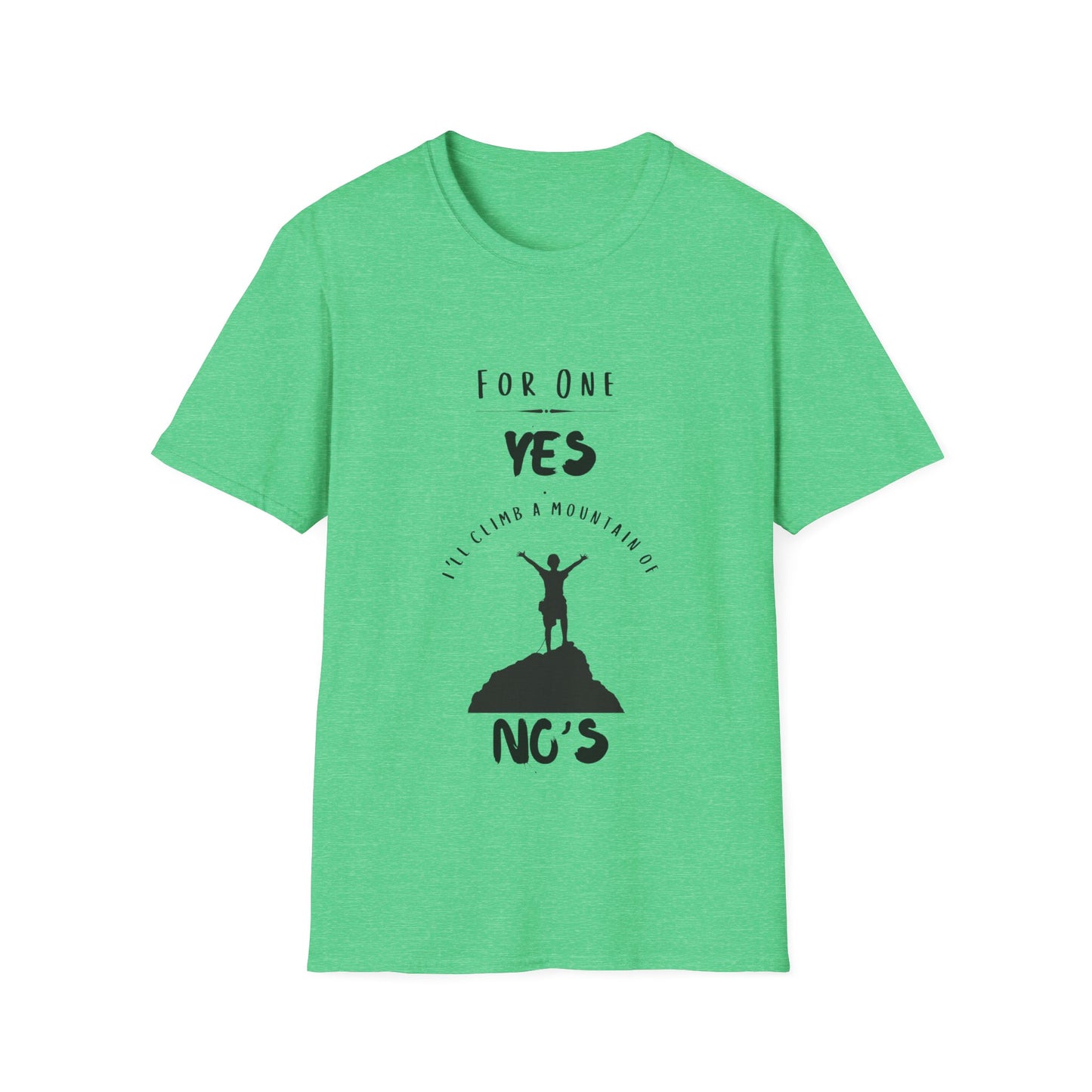 "For One Yes, I'll Climb a Mountain of No's" Unisex Softstyle T-Shirt