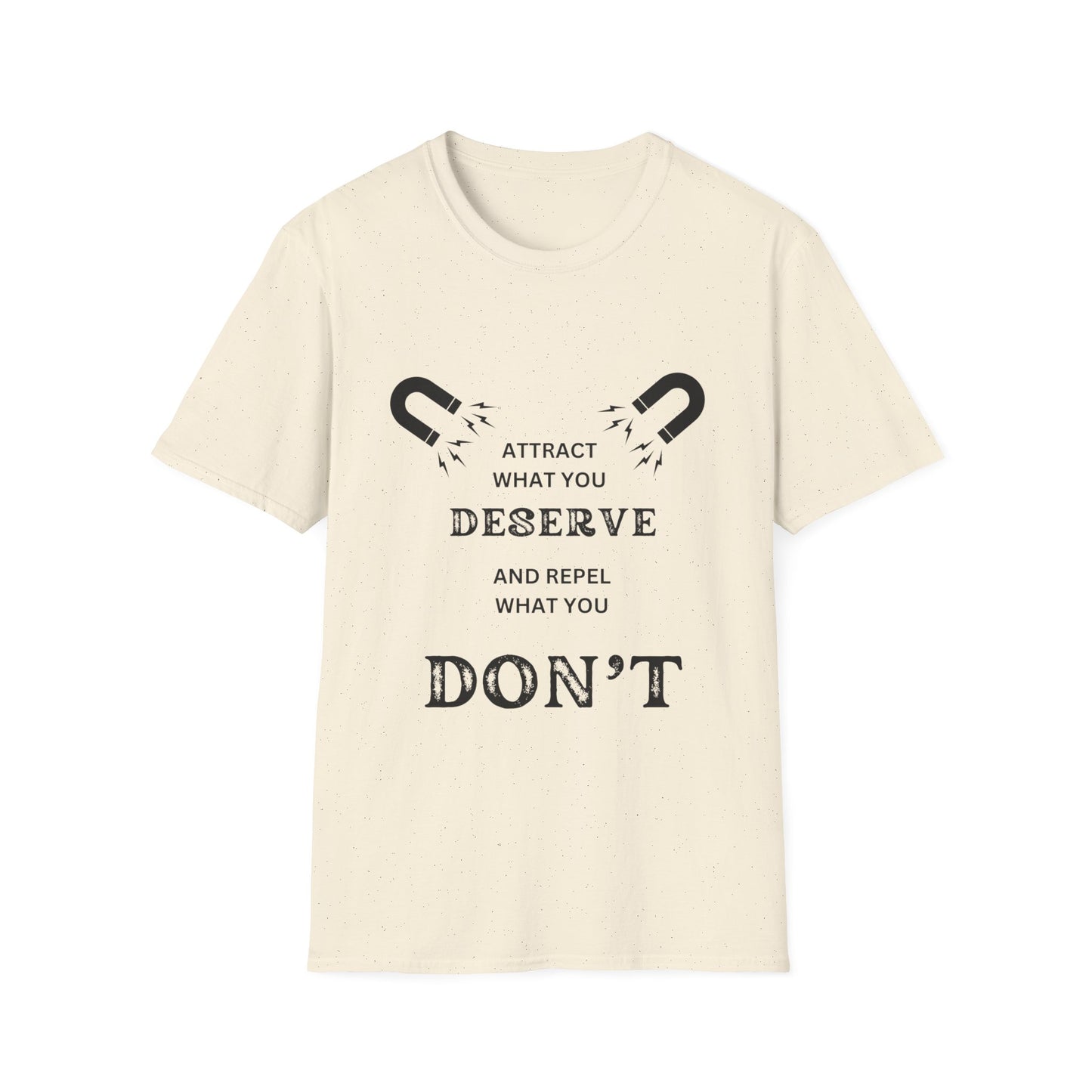 "Attract What You Deserve, and Repel What You Don't" Unisex Soft style T-Shirt