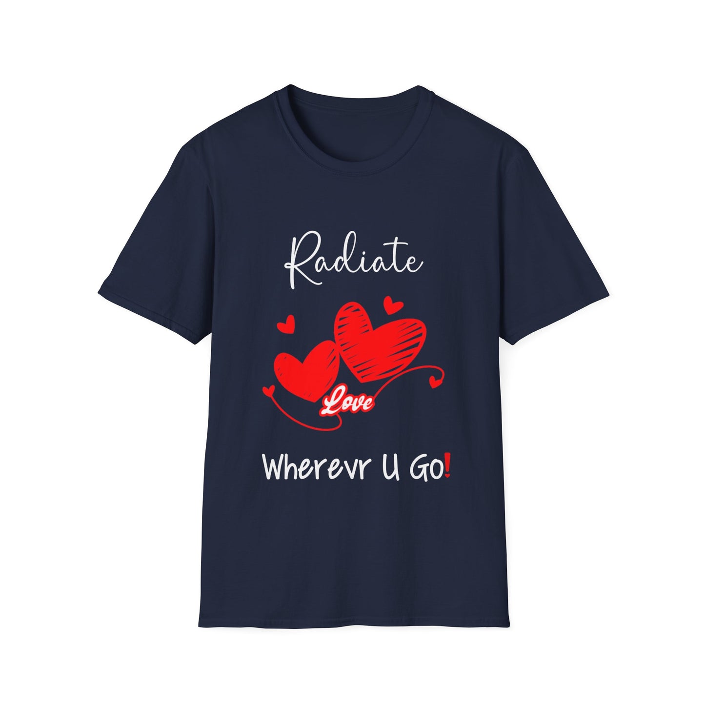 "Radiate Love Wherever You Go" Unisex Soft style T-Shirt