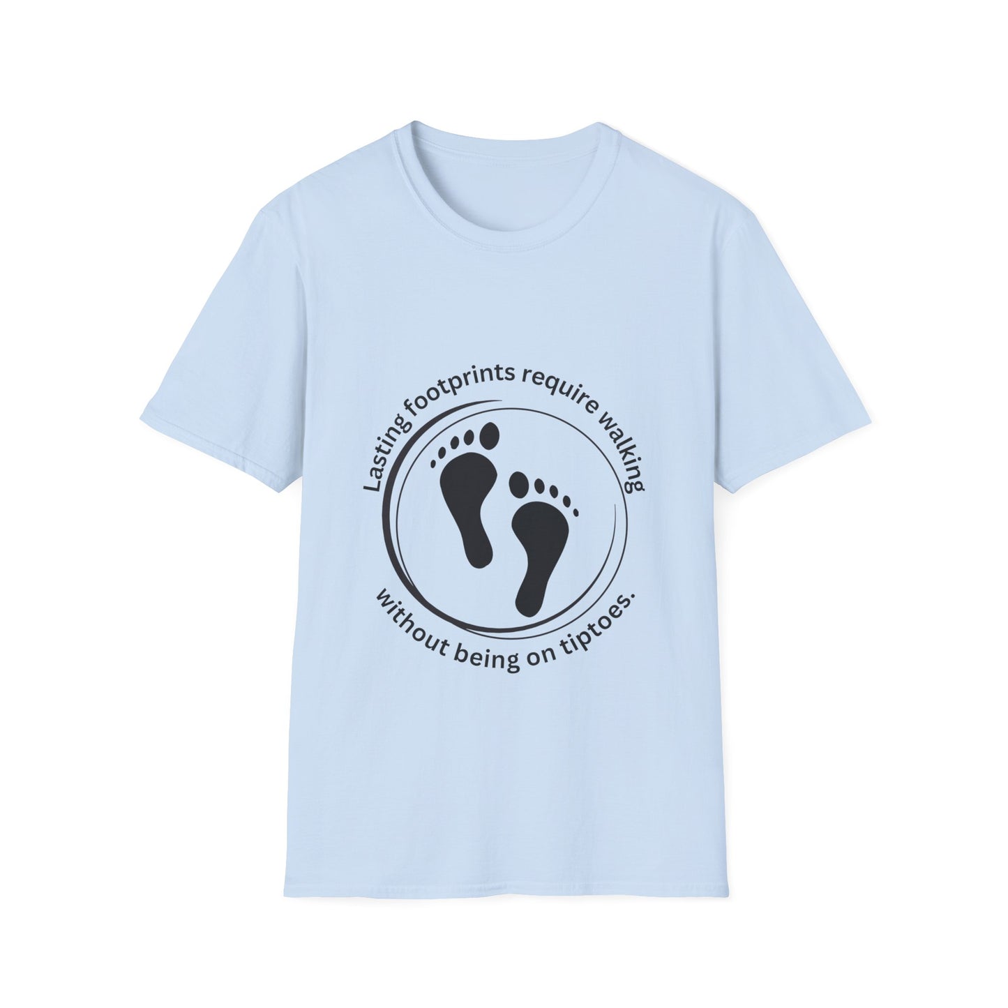 "Lasting Footprints Require Walking Without Being on Tiptoes" Unisex Softstyle T-Shirt