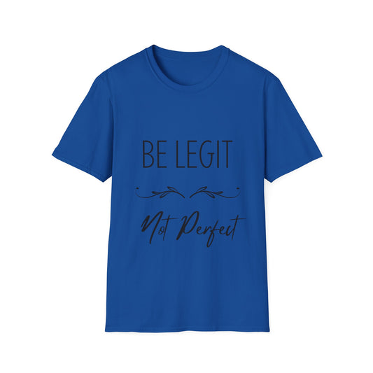 "Be Legit; Not Perfect" Unisex Soft style T-Shirt