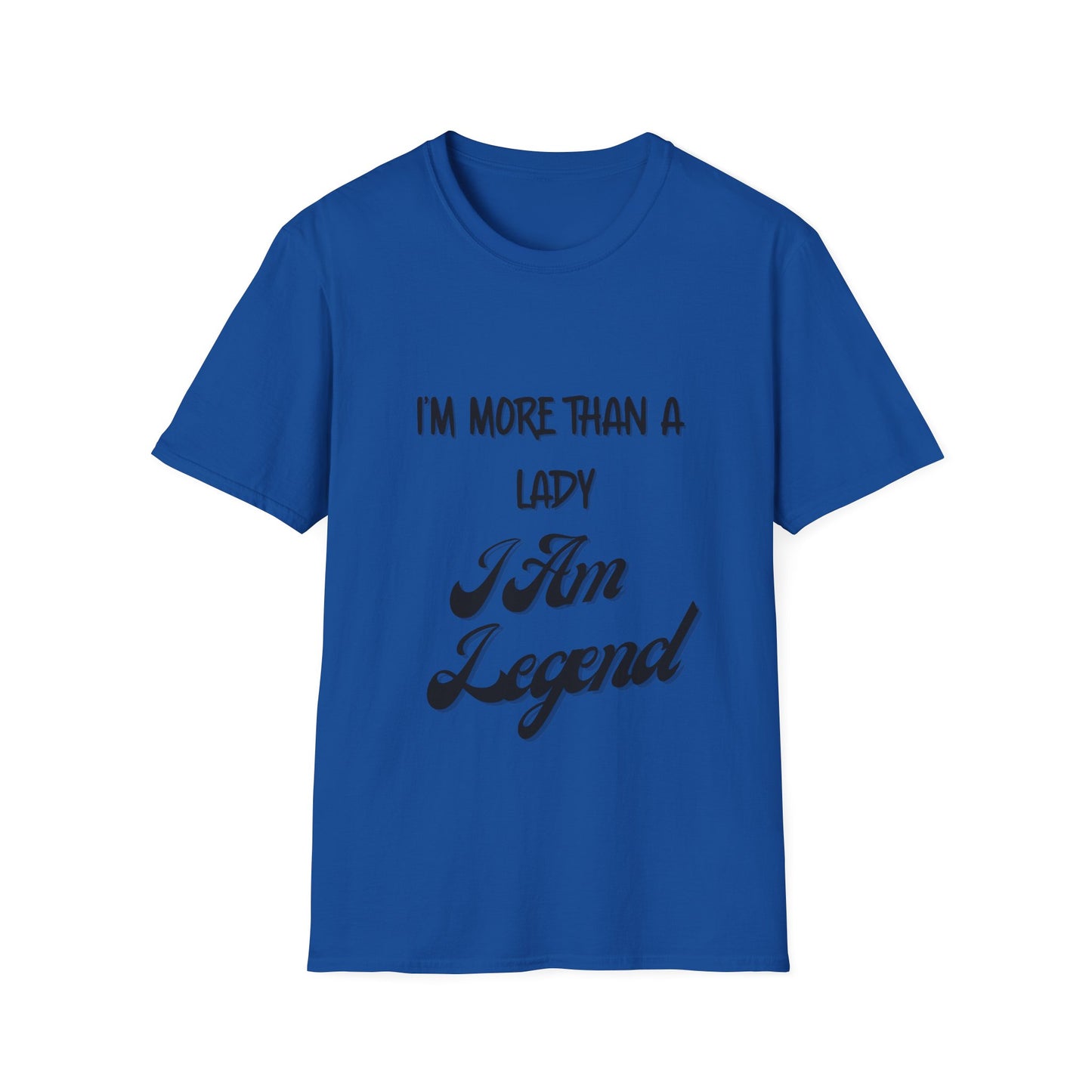 "I'm More Than a Lady, I'm Am Legend" Unisex Softstyle T-Shirt