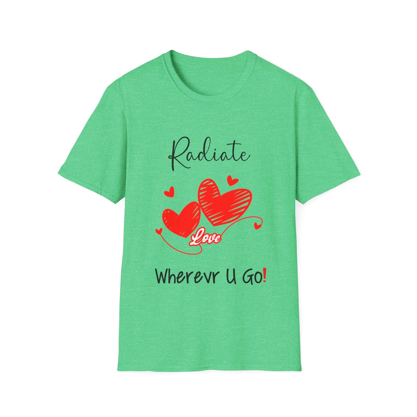 "Radiate Love Wherever You Go" Unisex Soft style T-Shirt