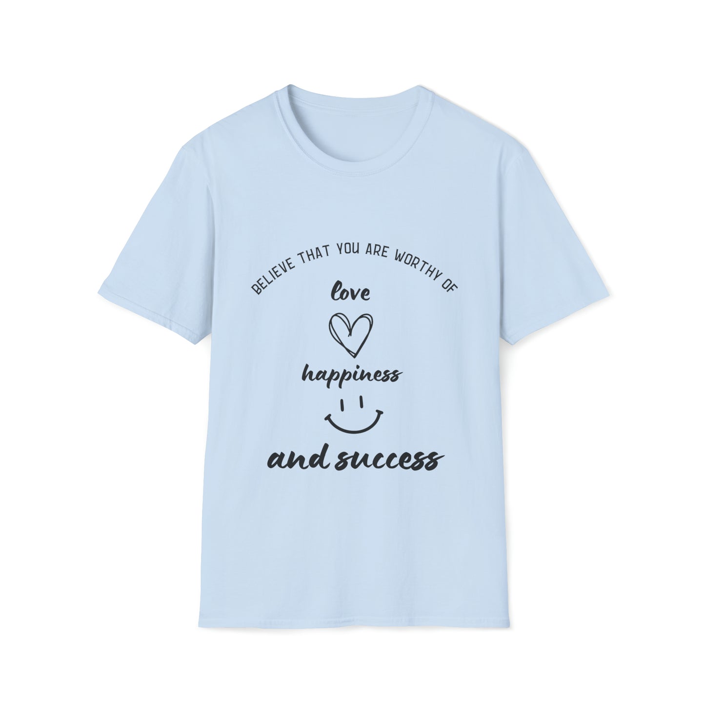 "Believe That You're Worthy of Love, Happiness, and Success" Unisex Soft style T-Shirt