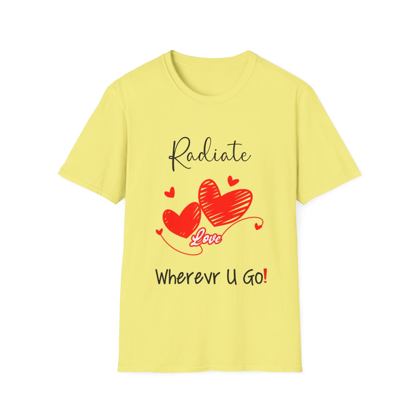 "Radiate Love Wherever You Go" Unisex Soft style T-Shirt