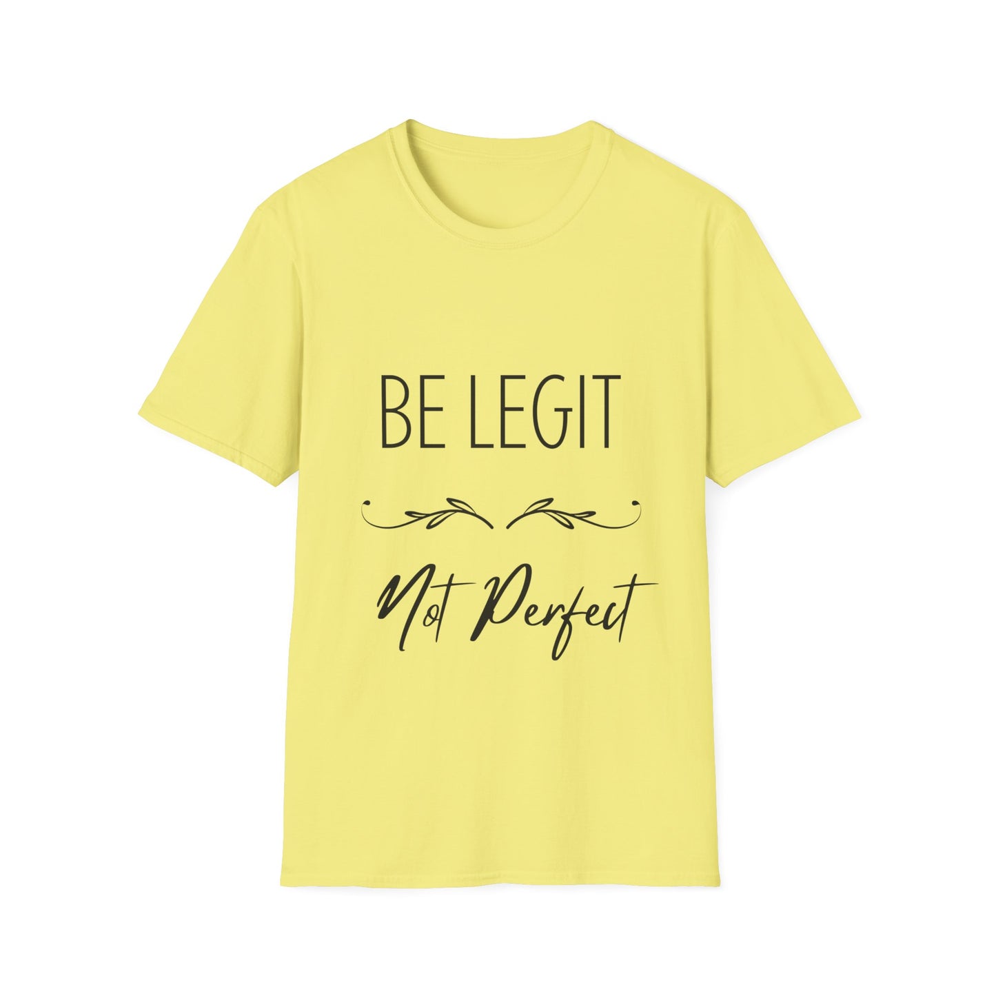 "Be Legit; Not Perfect" Unisex Soft style T-Shirt