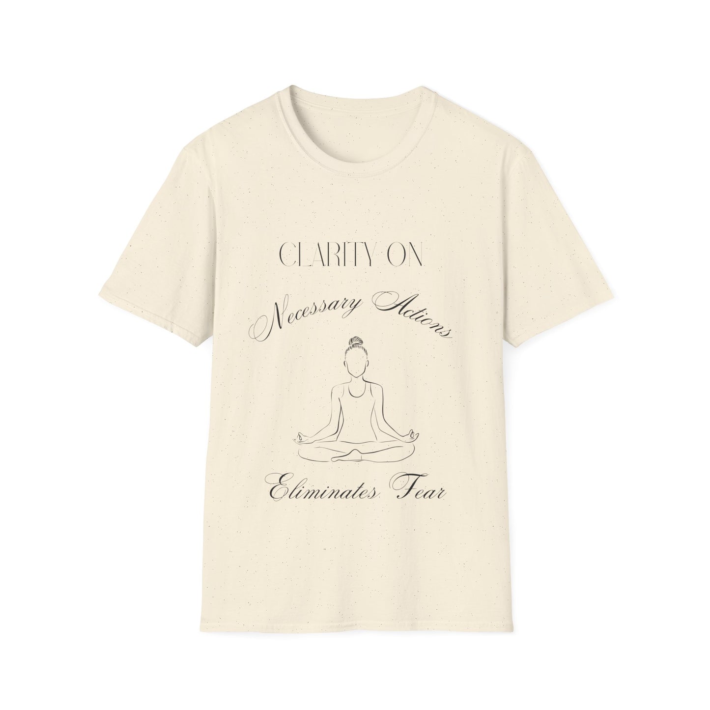 "Clarity on Necessary Actions Eliminates Fear" Unisex Soft style T-Shirt