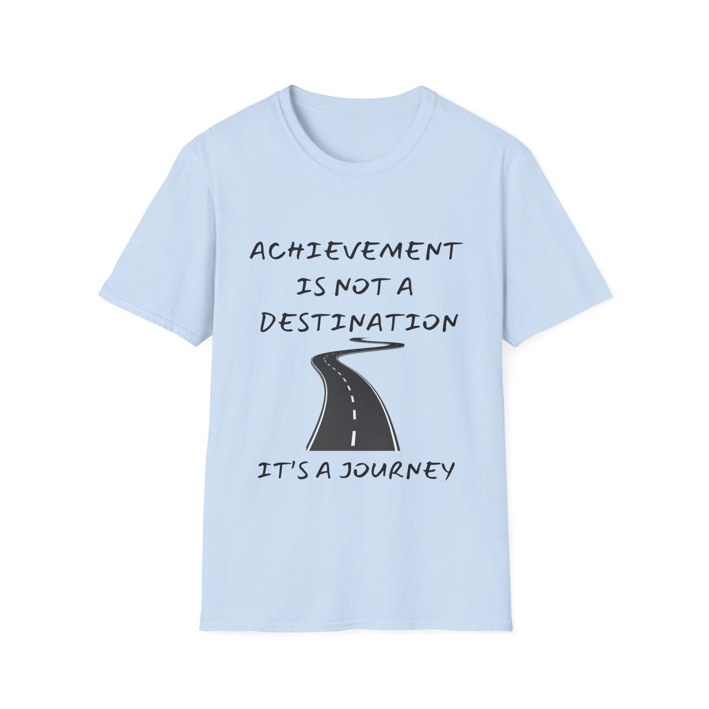 "Achievement Is Not a Destination, It's a Journey" Unisex Soft style T-Shirt.