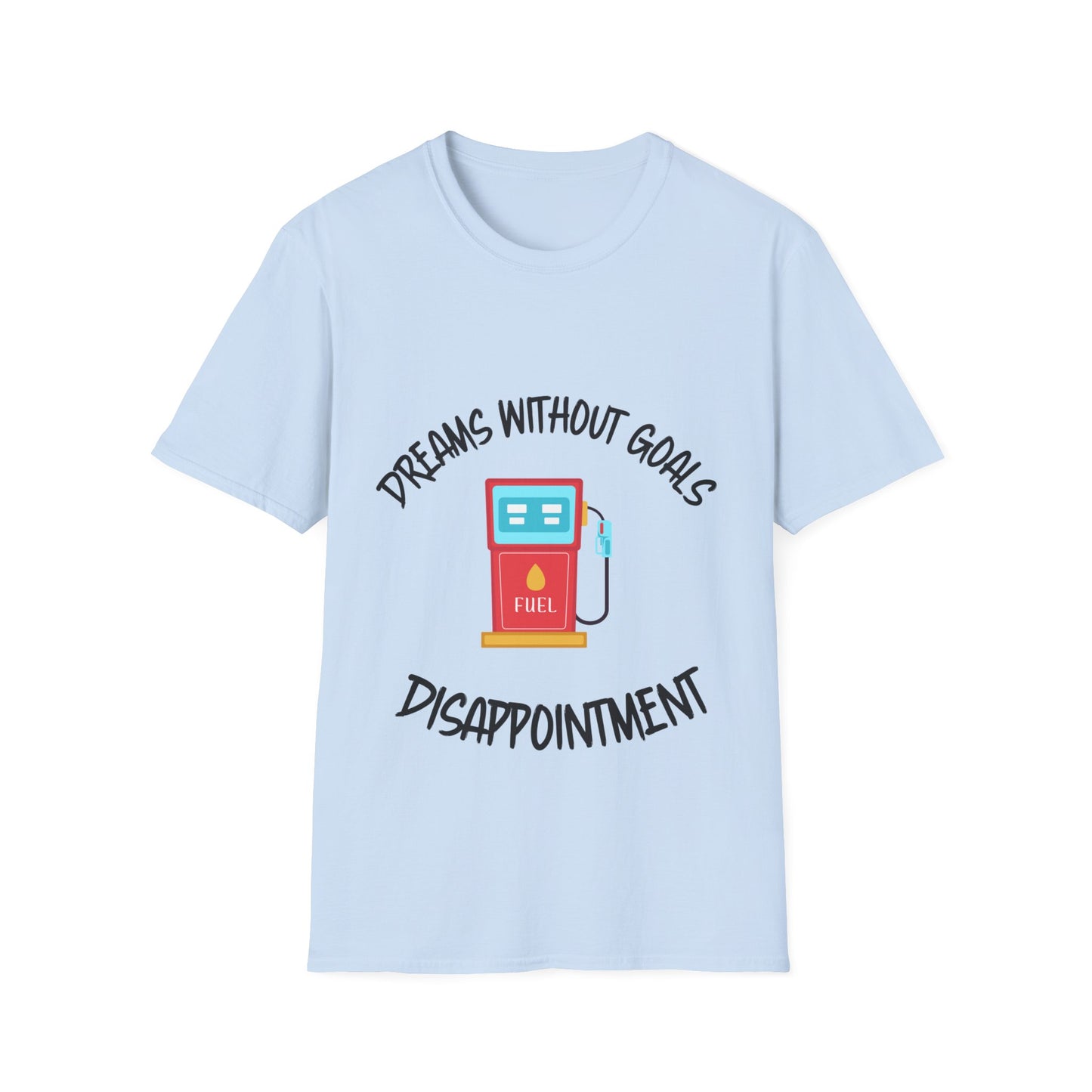 "Dreams Without Goals Fuel Disappointment" Unisex Softstyle T-Shirt