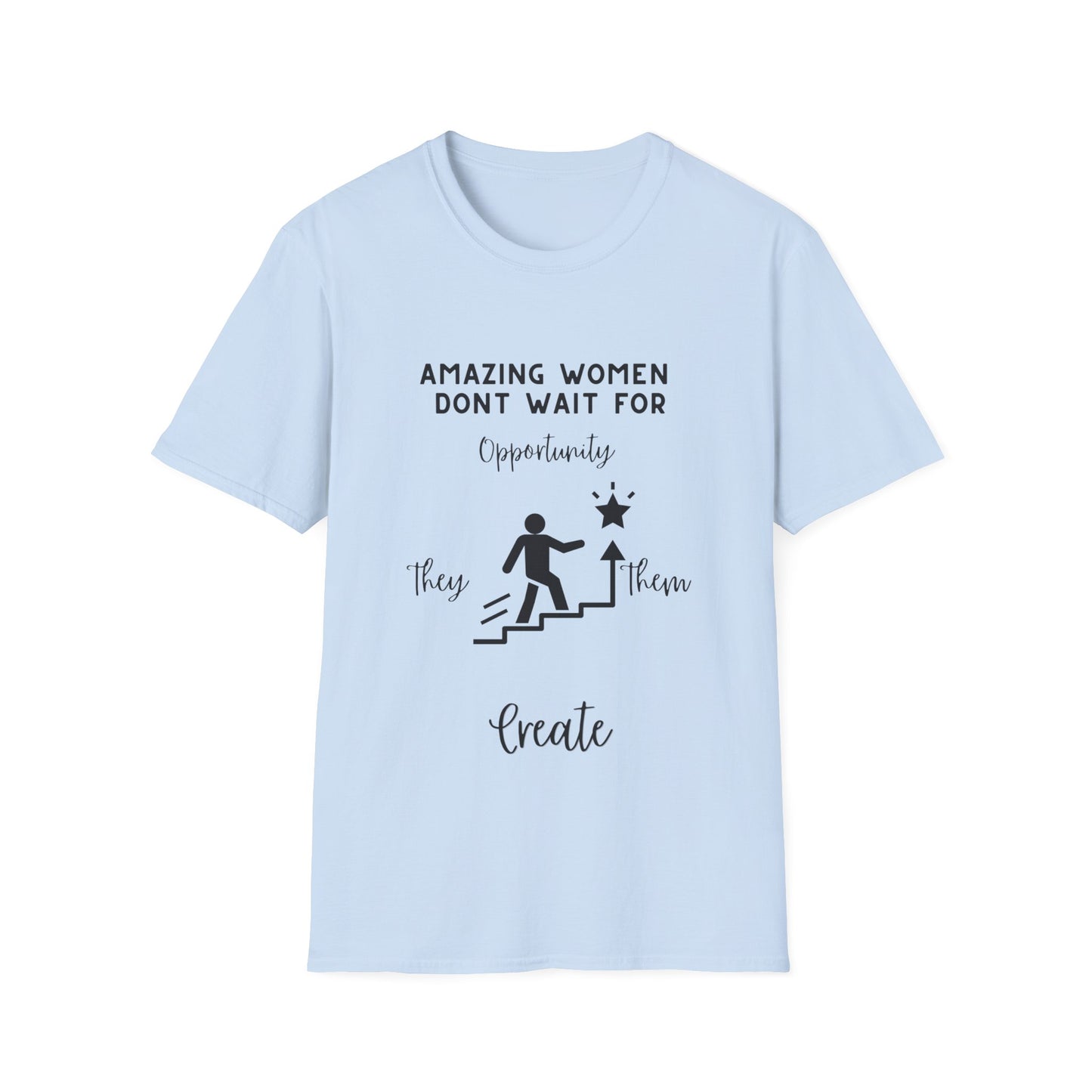 "Amazing Women Don't Wait for Opportunity, They Create Them" Unisex Soft style T-Shirt