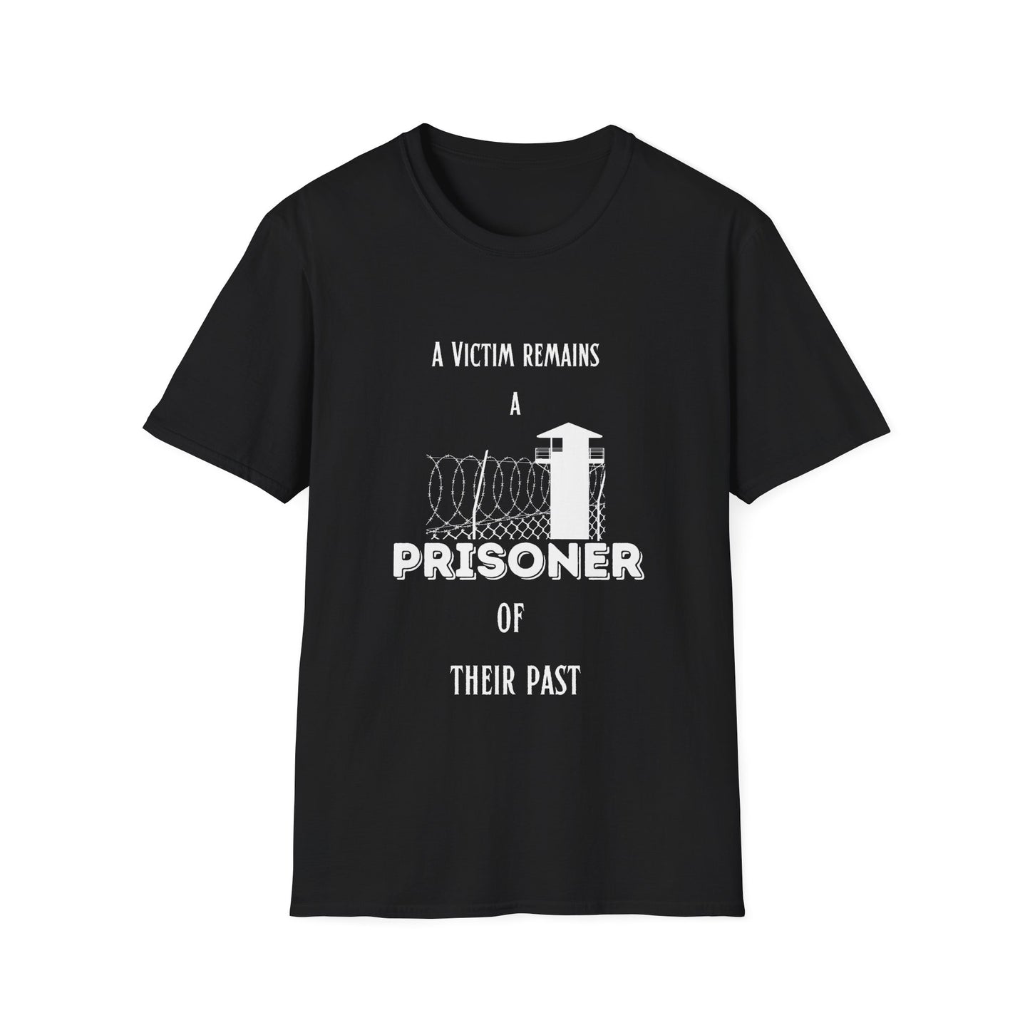 "A Victim Remains a Prisoner of Their Past" Unisex Softstyle T-Shirt