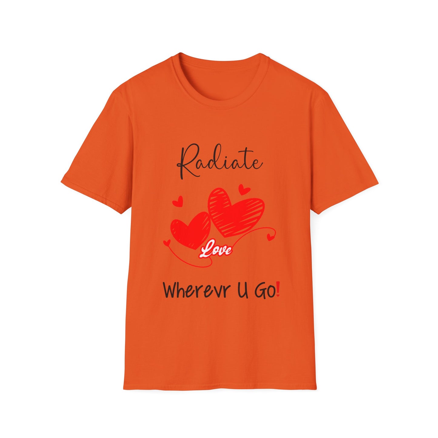 "Radiate Love Wherever You Go" Unisex Soft style T-Shirt