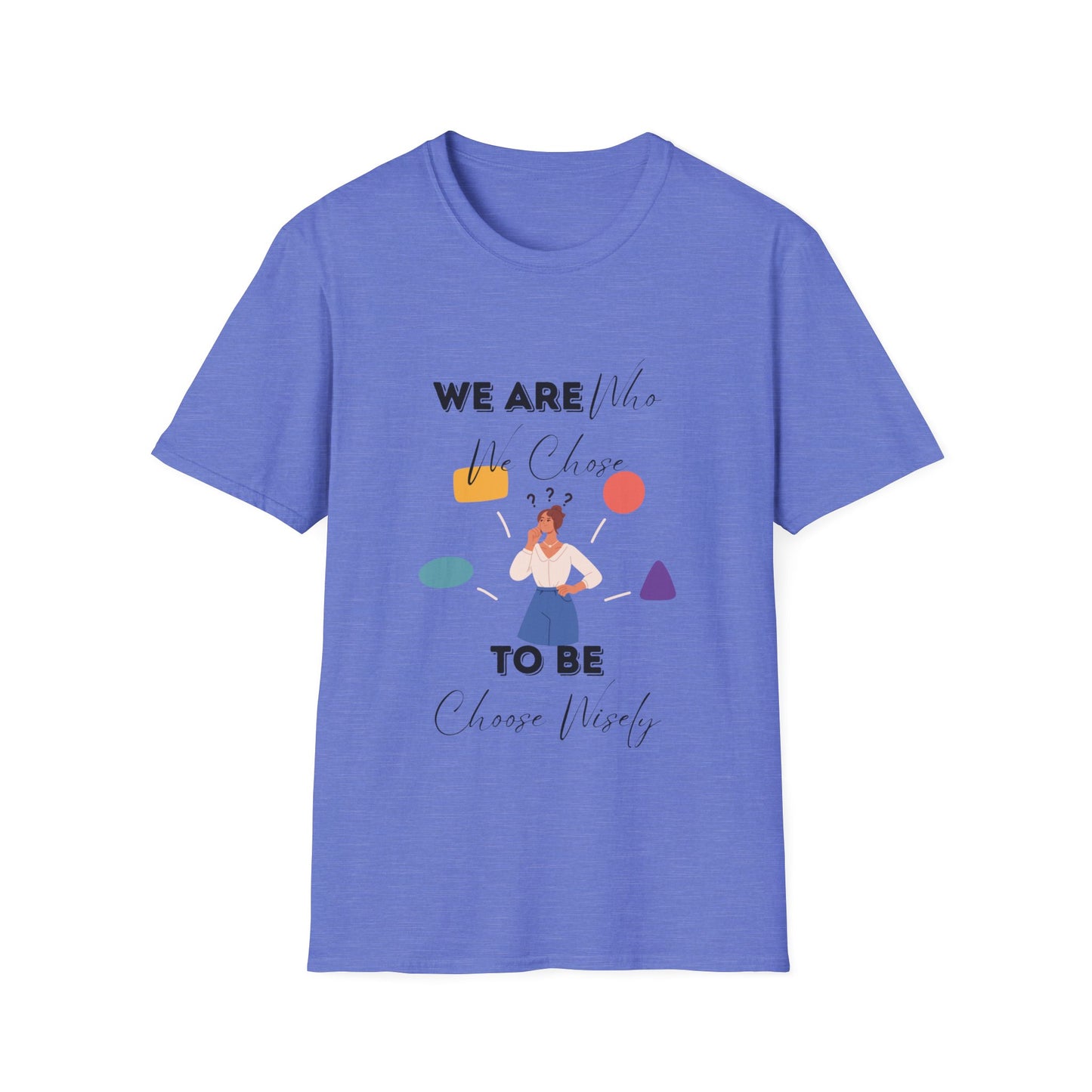 "We Are Who We Choose to Be" Unisex Softstyle T-Shirt