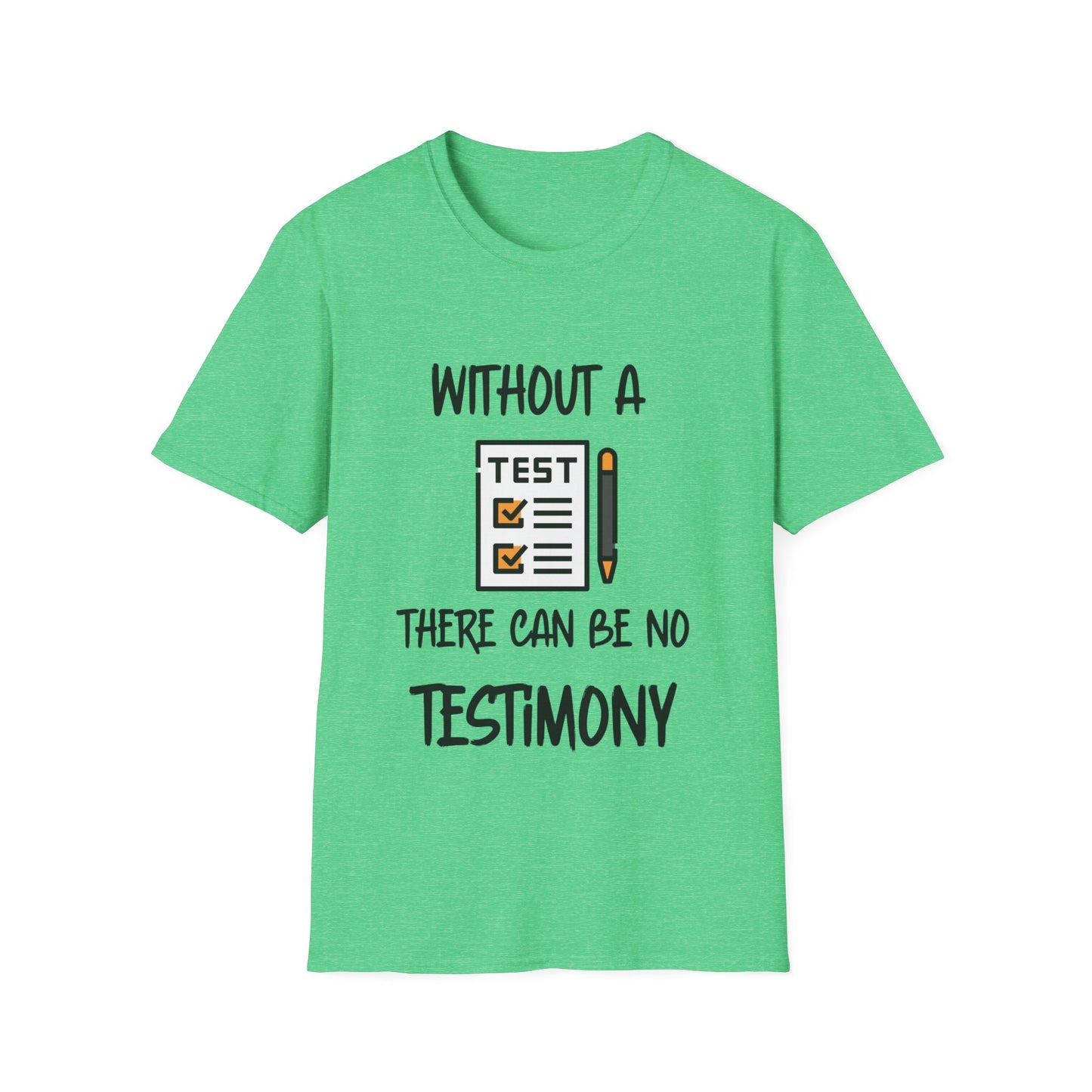 "Without a Test There Can Be No Testimony" Unisex Softstyle T-Shirt