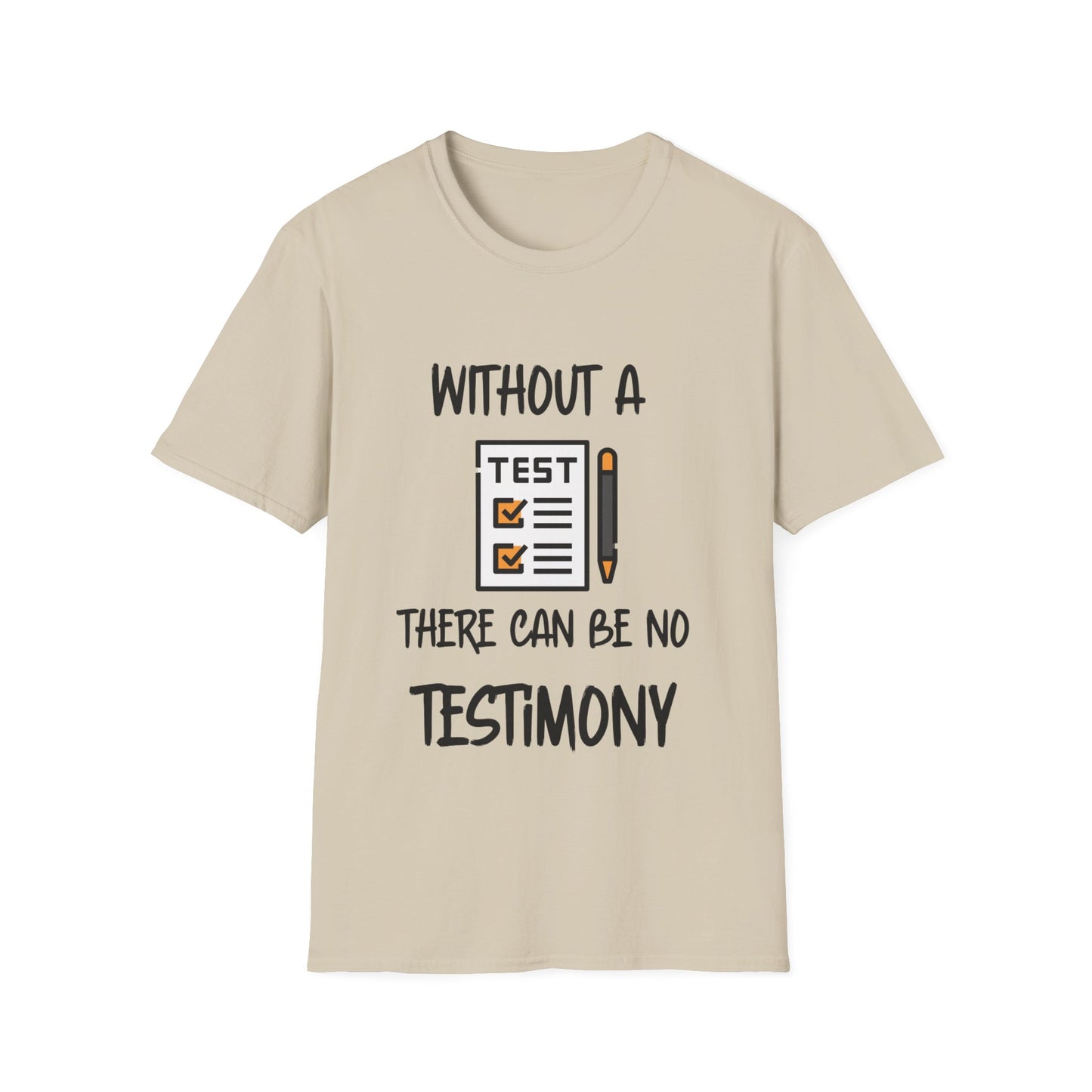 "Without a Test There Can Be No Testimony" Unisex Softstyle T-Shirt