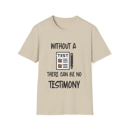 "Without a Test There Can Be No Testimony" Unisex Softstyle T-Shirt