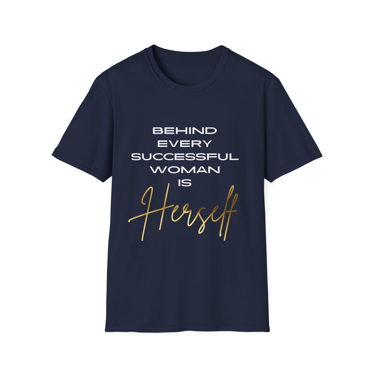 "Behind Every Successful Woman is Herself" Unisex Soft style T-Shirt