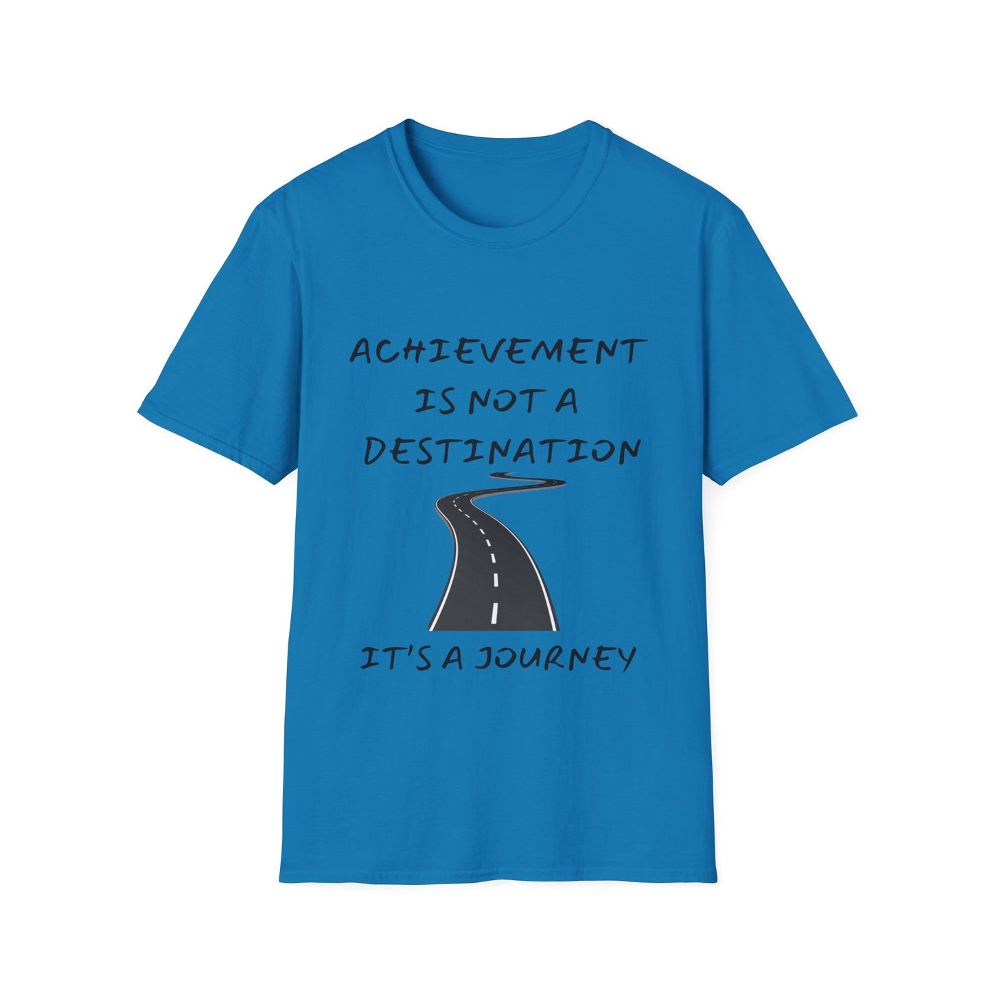 "Achievement Is Not a Destination, It's a Journey" Unisex Soft style T-Shirt.