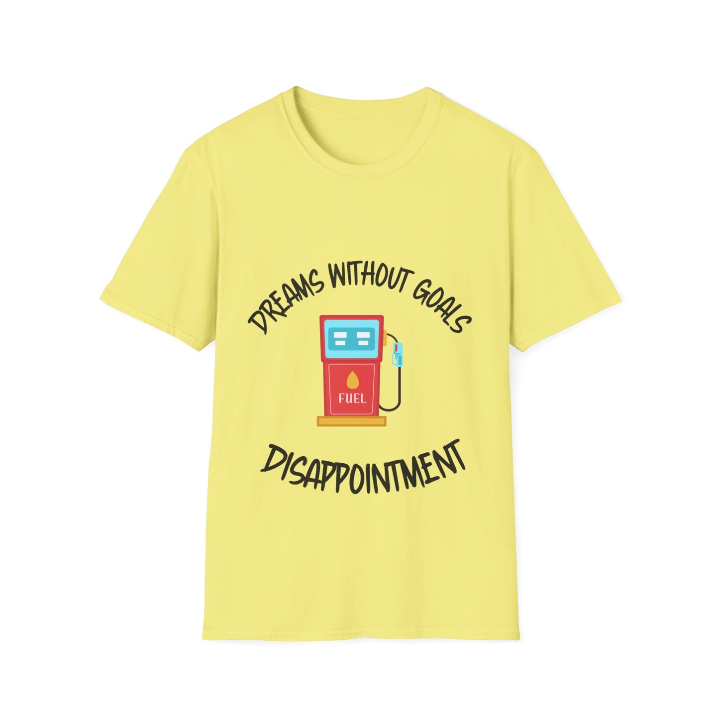 "Dreams Without Goals Fuel Disappointment" Unisex Softstyle T-Shirt