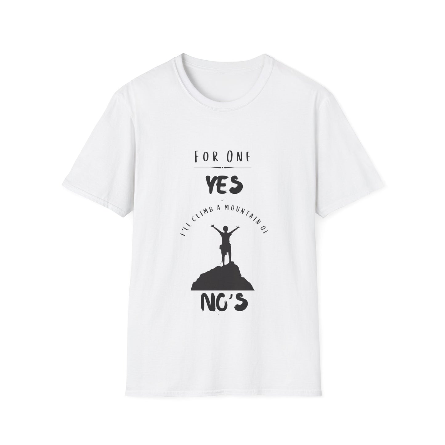 "For One Yes, I'll Climb a Mountain of No's" Unisex Softstyle T-Shirt