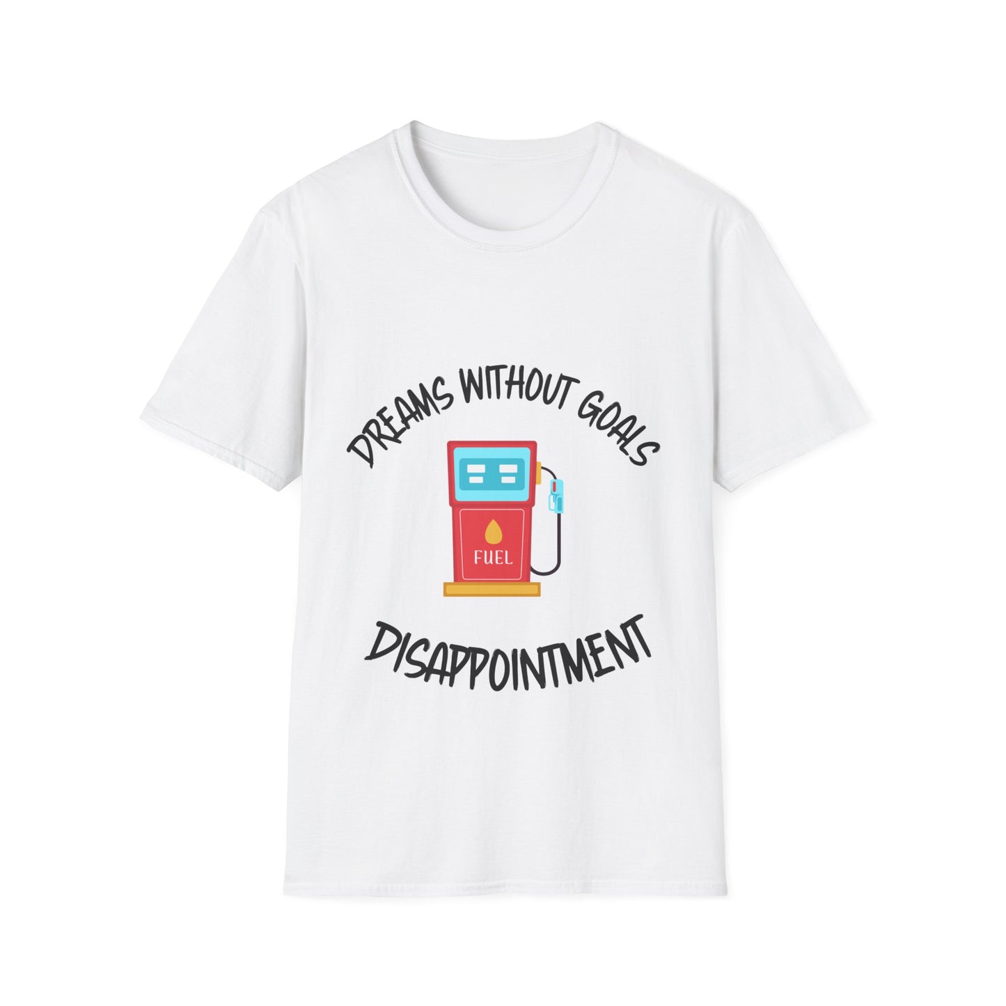 "Dreams Without Goals Fuel Disappointment" Unisex Softstyle T-Shirt