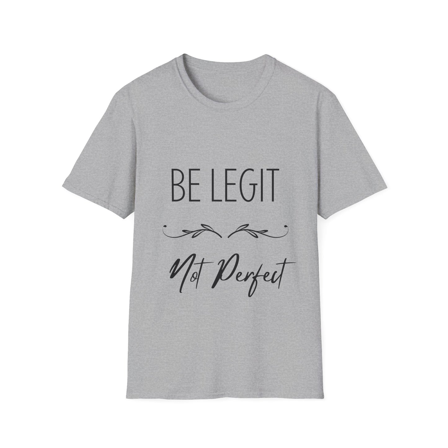 "Be Legit; Not Perfect" Unisex Soft style T-Shirt