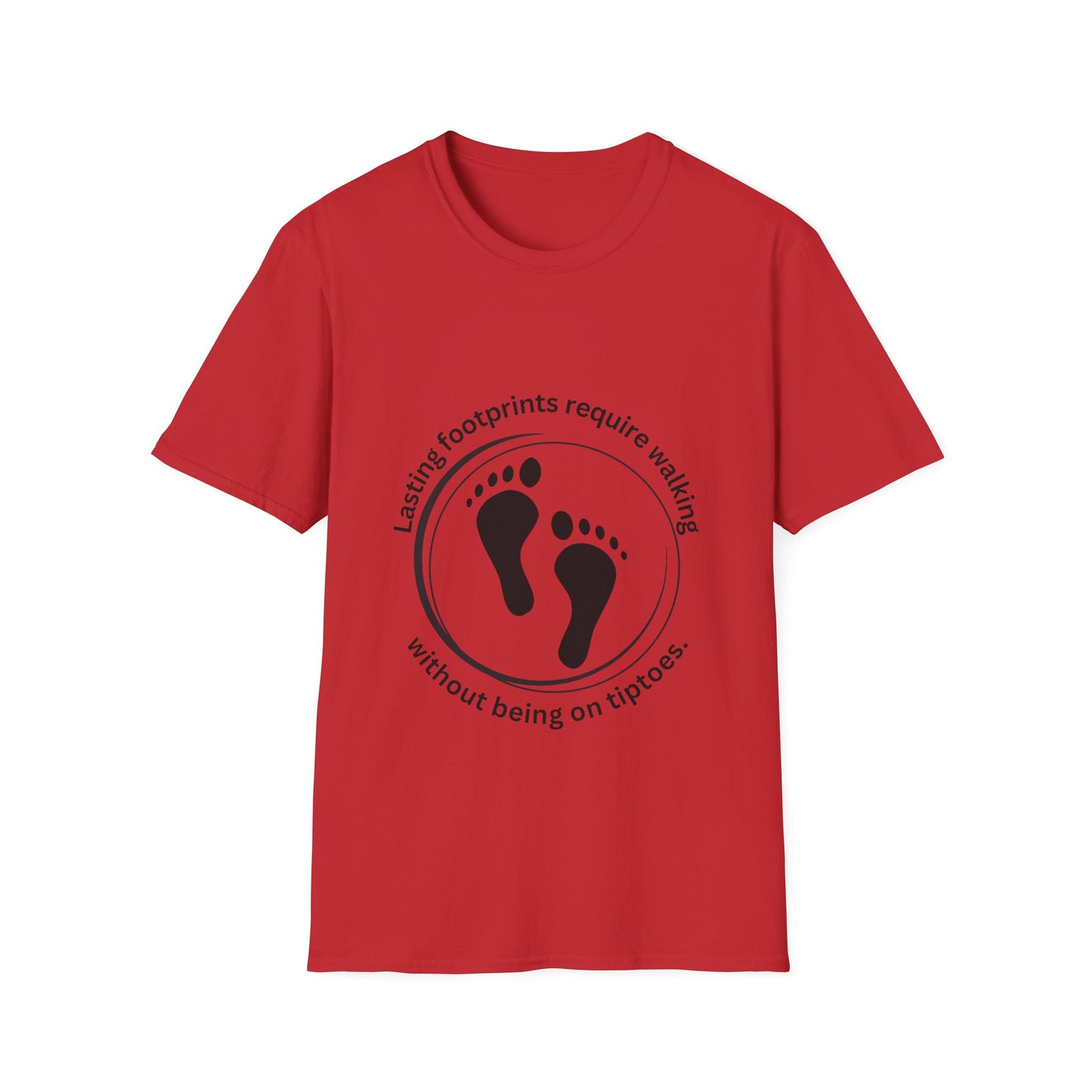 "Lasting Footprints Require Walking Without Being on Tiptoes" Unisex Softstyle T-Shirt