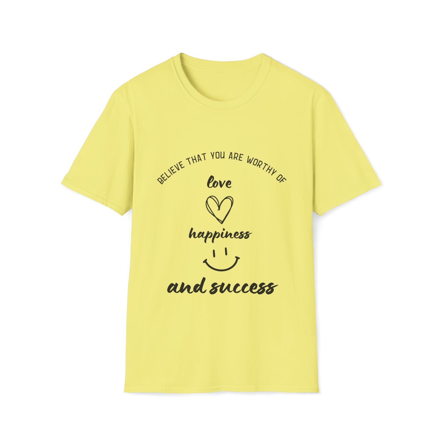 "Believe That You're Worthy of Love, Happiness, and Success" Unisex Soft style T-Shirt