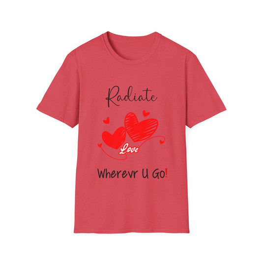 "Radiate Love Wherever You Go" Unisex Soft style T-Shirt