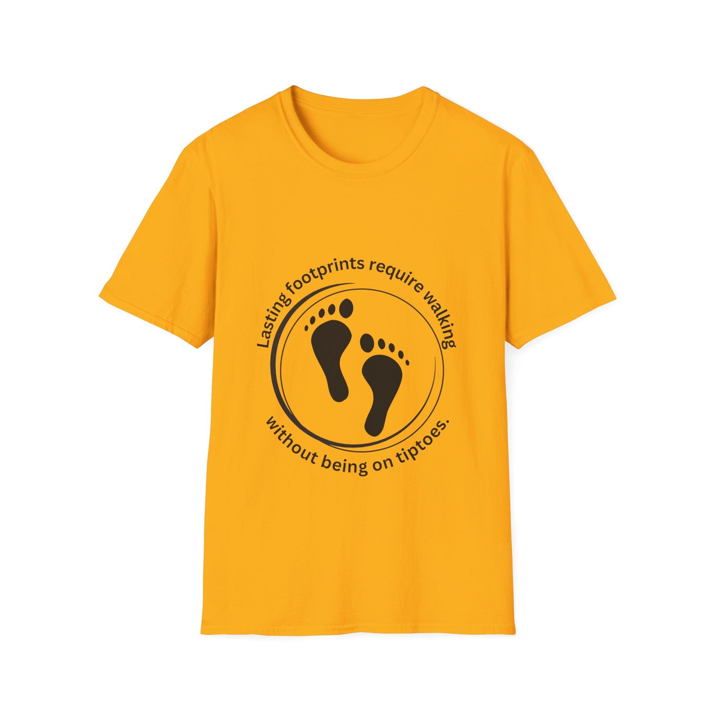 "Lasting Footprints Require Walking Without Being on Tiptoes" Unisex Softstyle T-Shirt