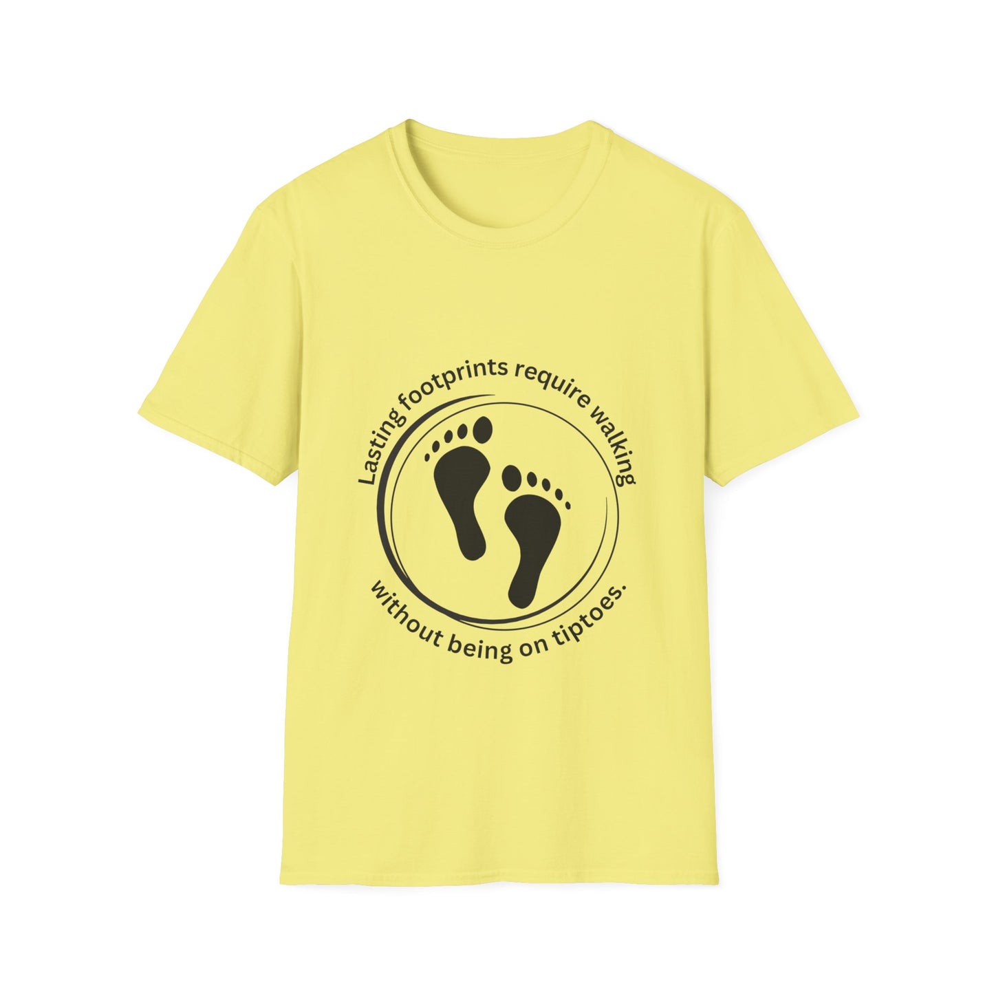 "Lasting Footprints Require Walking Without Being on Tiptoes" Unisex Softstyle T-Shirt