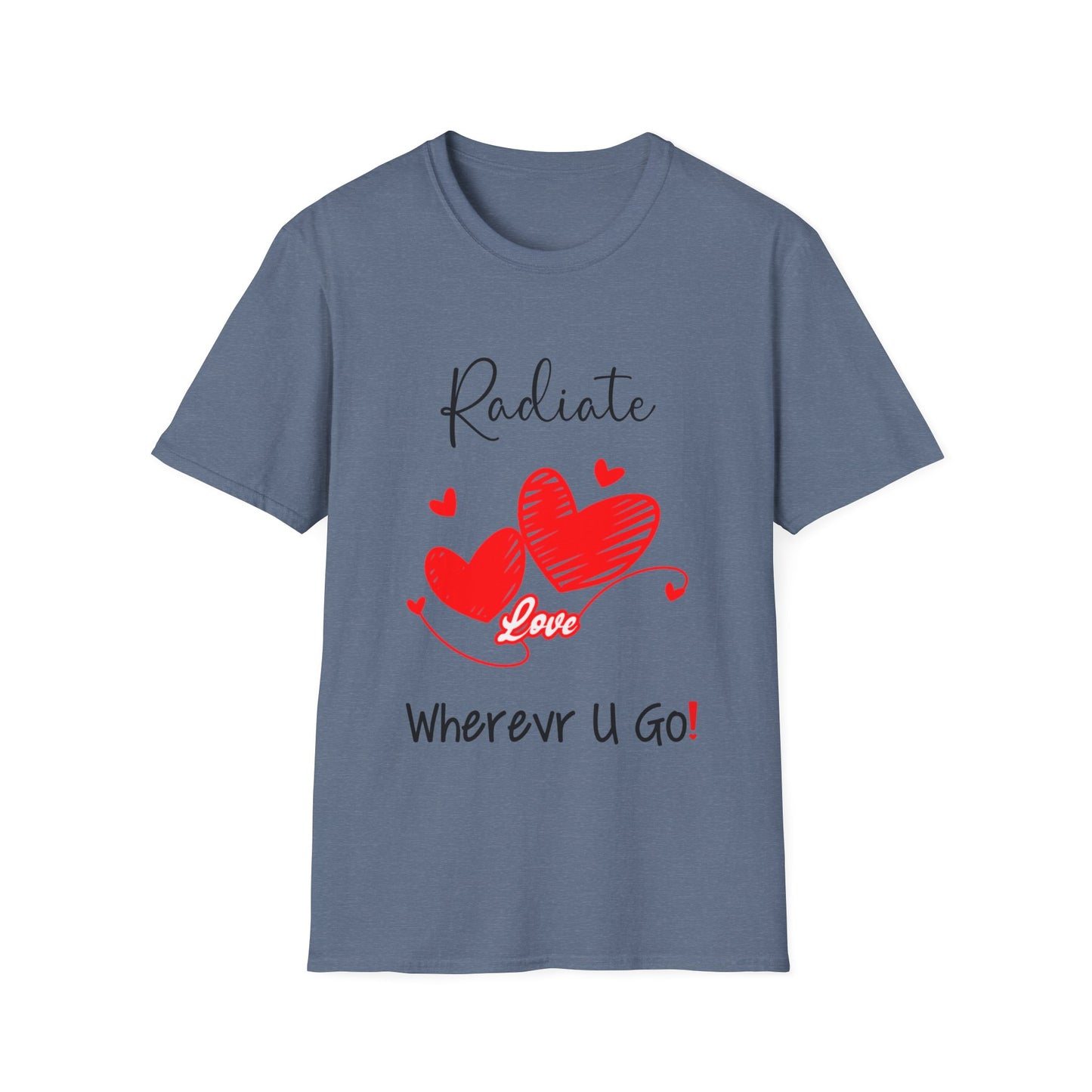 "Radiate Love Wherever You Go" Unisex Soft style T-Shirt