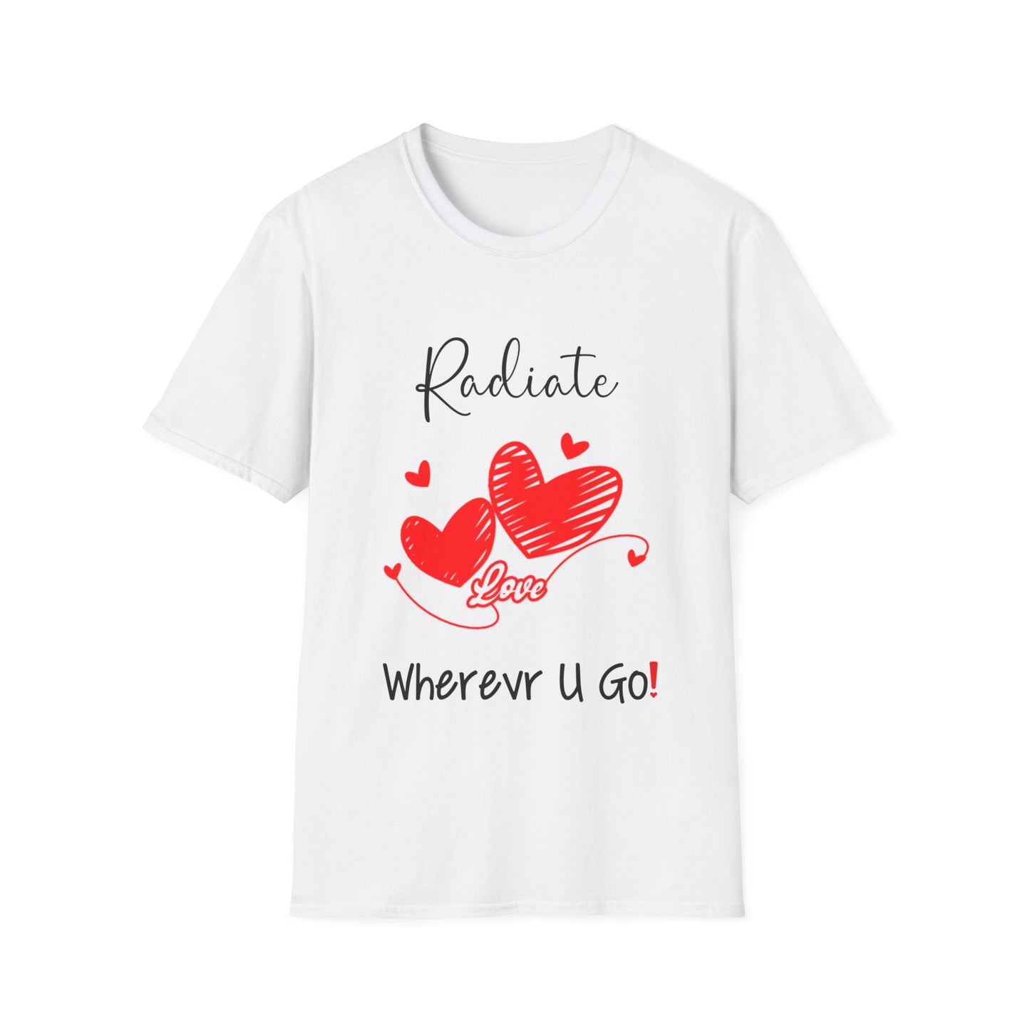 "Radiate Love Wherever You Go" Unisex Soft style T-Shirt