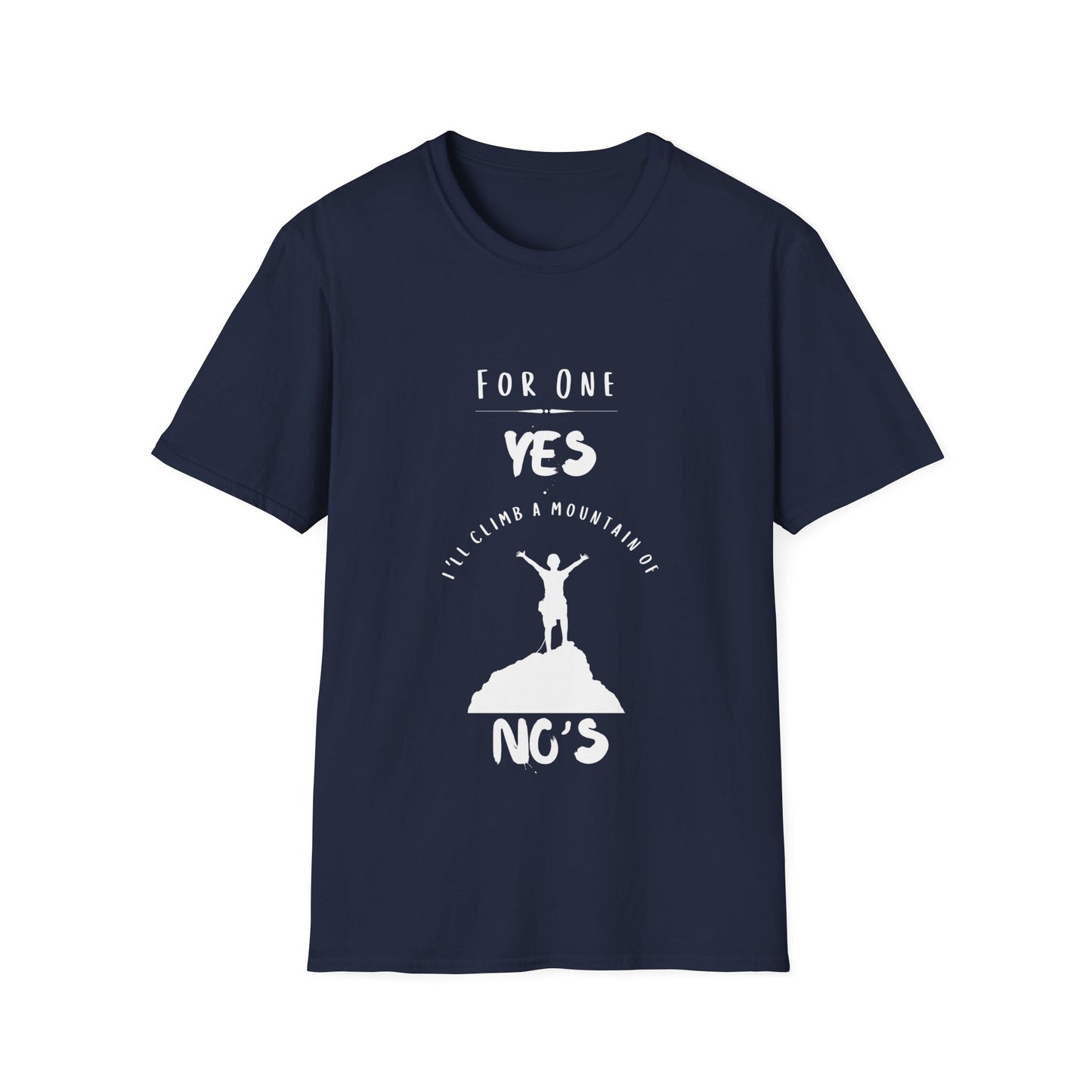 "For One Yes, I'll Climb a Mountain of No's" Unisex Softstyle T-Shirt